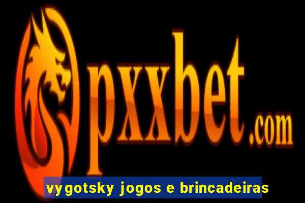 vygotsky jogos e brincadeiras